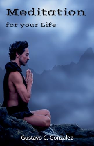 Meditation   for your Life by gustavo espinosa juarez, Gustavo C. Gonzalez, 9781393486862