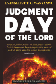 Judgment Day Of The Lord by Evangelist T.C. Wanyanwu, 9781393525653
