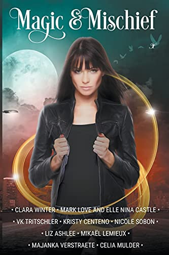 Magic & Mischief by Clara Winter, Mark Love, Elle Nina Castle, VK Tritschler, Kristy Centeno, Nicole Sobon, Liz Ashlee, Mikaël Lemieux, Majanka Verstraete, Celia Mulder, 9781393552369