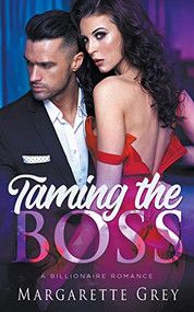 Taming The Boss: A Billionaire Romance by Margarette Grey, 9781393569275