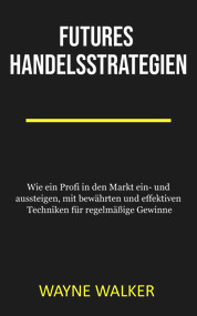 Futures Handelsstrategien (German Edition) by Wayne Walker, 9781393603573