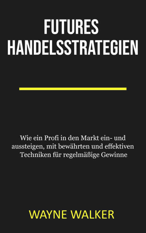 Futures Handelsstrategien (German Edition) by Wayne Walker, 9781393603573