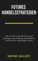 Futures Handelsstrategien (German Edition) by Wayne Walker, 9781393603573