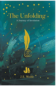 The Unfolding: A Journey of Involution by J.S. Wolfe, 9781393688518