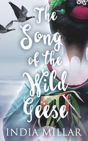 The Song of the Wild Geese: A Historical Romance Novel by India Millar, 9781393688945