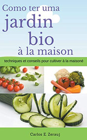 Comment avoir un jardin bio à la maison techniques et conseils pour cultiver à la maison (French Edition) by gustavo espinosa juarez, Carlos E. Zerauj, 9781393717409