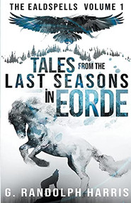 Tales from the Last Seasons in Eorde by G. Randolph Harris, 9781393790730