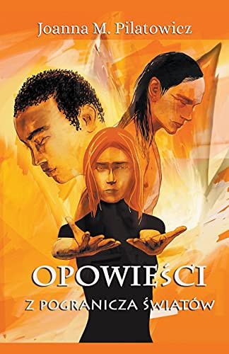 Opowiesci z pogranicza swiatów (Portuguese Edition) by Joanna M. Pilatowicz, 9781393801535