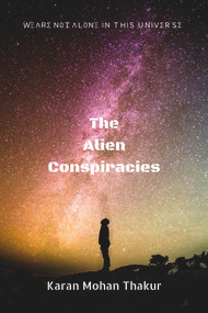 The Alien Conspiracies by Karan Mohan Thakur, 9781393818809
