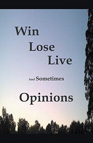 Win Lose Live And Sometimes Opinions by James Greene, 9781393850090