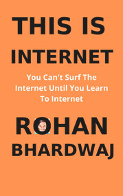 This Is Internet by Rohan Bhardwaj, 9781393877240