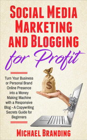 Social Media Marketing and Blogging for Profit by Michael Branding, 9781393896265
