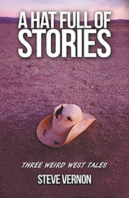 A Hat Full of Stories: Three Weird West Tales by Steve Vernon, 9781393938910