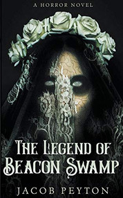 The Legend of Beacon Swamp by Jacob Peyton, 9781393951933