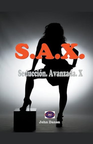 S.A.X. Seducción. Avanzada. X. (Spanish Edition) by John Danen, 9781393952299