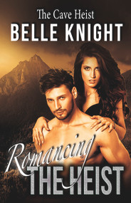 Romancing The Heist: The Cave by Belle Knight, 9781393954057
