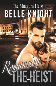 Romancing The Heist: The Museum by Belle Knight, 9781393987185