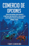 Comercio de Opciones : Guía de inicio rápido,Curso Intensivo y Estrategias para Principiantes, Cómo comenzar a crear ingresos pasivos con inversiones.(Spanish  Edition) by Tony Correra, 9781393988885