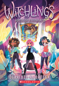 House of Elephants (Witchlings 3) - 9781338853858 by Claribel A. Ortega, 9781338853858