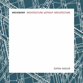 Archigram (Architecture without Architecture) by Simon Sadler, 9780262693226