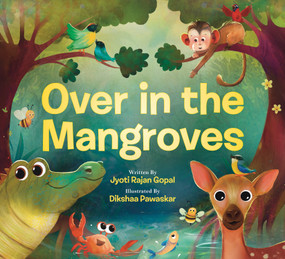 Over in the Mangroves by Jyoti Rajan Gopal, Dikshaa Pawaskar, 9781546103332