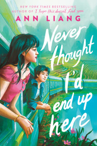 Never Thought I'd End Up Here by Ann Liang, 9781546110675