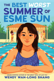 The Best Worst Summer of Esme Sun by Wendy Wan-Long Shang, 9781546115380