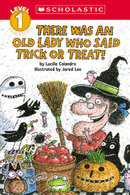 There Was an Old Lady Who Said Trick or Treat! (Scholastic Reader, Level 1) by Lucille Colandro, Jared Lee, 9781546138563