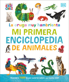 La oruga muy hambrienta Mi primera enciclopedia de animales (The Very Hungry Caterpillar's Very First Animal Encyclopedia) (Spanish Edition) by DK, 9780593970638