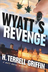 Wyatt's Revenge (A Matt Royal Mystery) by H. Terrell Griffin, 9781608090006