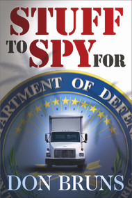 Stuff to Spy For (A Novel) by Don Bruns, 9781608090020