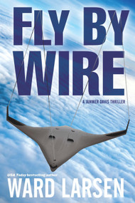 Fly By Wire (A Jammer Davis Thriller) by Ward Larsen, 9781608090068