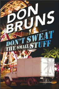 Don't Sweat the Small Stuff (A Novel) by Don Bruns, 9781608090471
