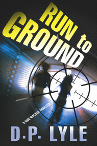 Run To Ground (A Novel) by D. P. Lyle, 9781608090570