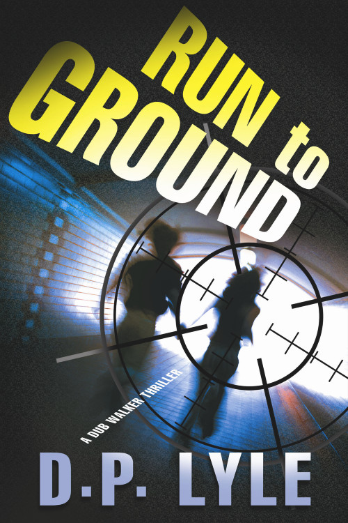Run To Ground (A Novel) by D. P. Lyle, 9781608090570