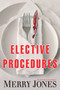 Elective Procedures (An Elle Harrison Novel) by Merry Jones, 9781608091164