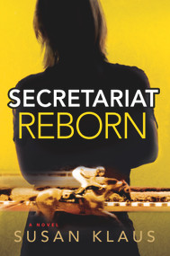 Secretariat Reborn (A Novel) by Susan Klaus, 9781608091300