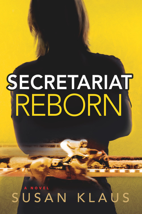 Secretariat Reborn (A Novel) by Susan Klaus, 9781608091300