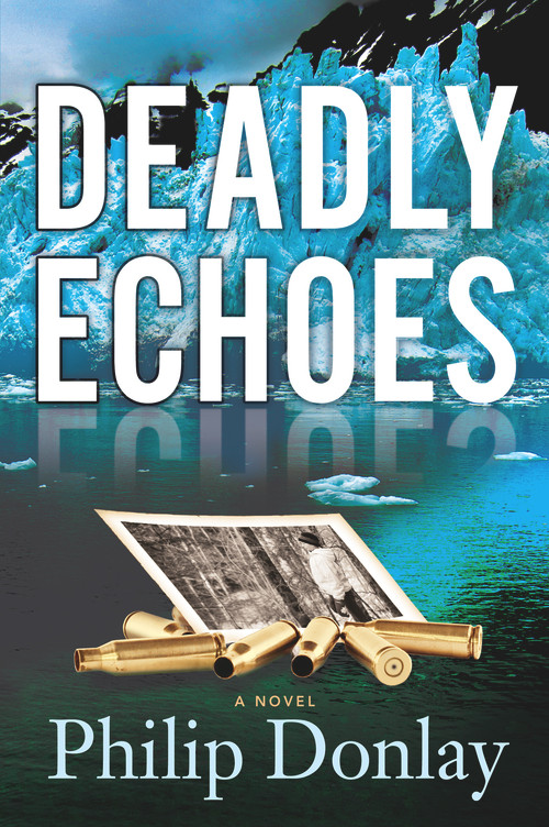 Deadly Echoes (A Novel) by Philip Donlay, 9781608091829