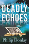 Deadly Echoes (A Novel) by Philip Donlay, 9781608091829