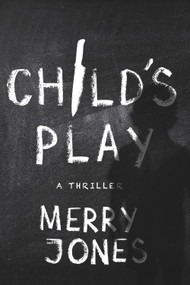 Child's Play (A Thriller) by Merry Jones, 9781608091911