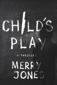 Child's Play (A Thriller) by Merry Jones, 9781608091911