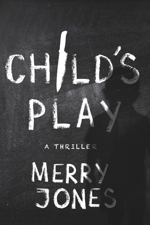 Child's Play (A Thriller) by Merry Jones, 9781608091911
