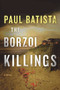 The Borzoi Killings by Paul Batista, 9781608092062