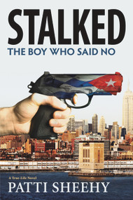 Stalked: The Boy Who Said No (A True-Life Novel) by Patti Sheehy, 9781608092482