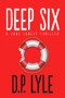 Deep Six (A Novel) by D. P. Lyle, 9781608092673