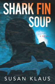 Shark Fin Soup (A Novel) by Susan Klaus, 9781608093069