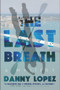 The Last Breath by Danny Lopez, 9781608093526