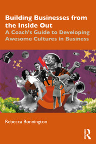 Building Businesses from the Inside Out (A Coach's Guide to Developing Awesome Cultures in Business) by Rebecca Bonnington, 9781032882208
