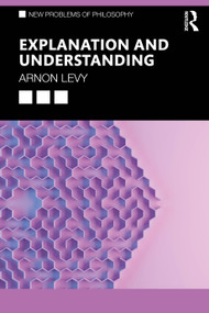 Explanation and Understanding by Arnon Levy, 9781138700444